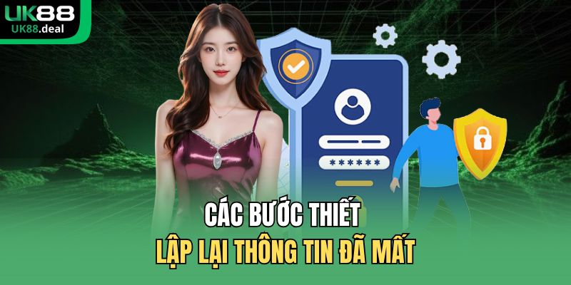 Lấy Lại Mật Khẩu UK88 | 2 Cách Khôi Phục Account Thành Công 2 Các bước thiết lập lại thông tin đã mất