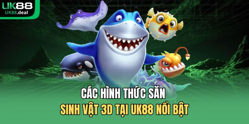 Bắn Cá 3D UK88 - Đồ Họa Sống Động, Tính Năng Đặc Sắc 3 Các hình thức săn sinh vật 3D tại UK88 nổi bật