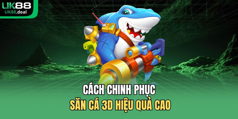 Bắn Cá 3D UK88 - Đồ Họa Sống Động, Tính Năng Đặc Sắc 2 Cách chinh phục săn cá 3D hiệu quả cao