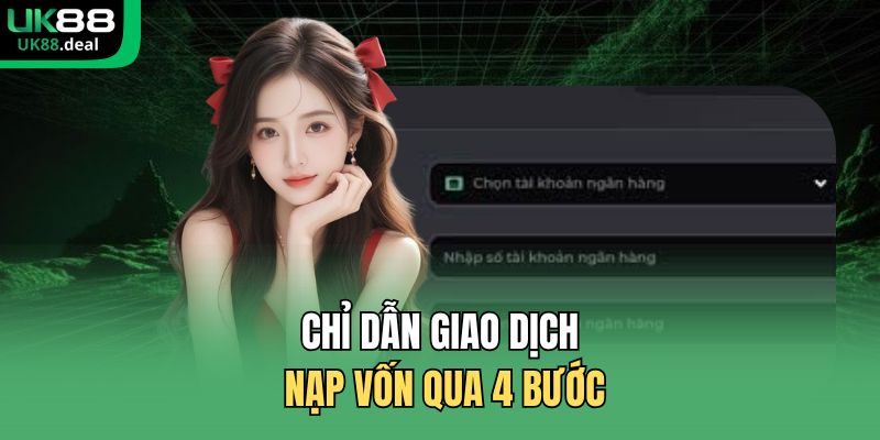 Nạp Tiền UK88 | Bí Kíp Giao Dịch Thần Tốc Cho Tân Thủ 2 Chỉ dẫn giao dịch nạp vốn qua 4 bước