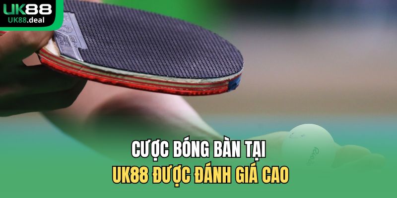 Cược Bóng Bàn UK88 – Kèo Nhanh, Tỷ Lệ Chuẩn, Uy Tín 3 Cược bóng bàn tại UK88 được đánh giá cao