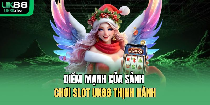 Nổ Hũ UK88 - Giao Diện Trực Quan Giúp Hội Viên Dễ Thao Tác 3 Điểm mạnh của sảnh chơi slot UK88 thịnh hành
