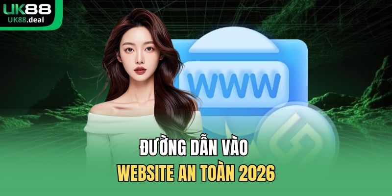 UK88 15 Đường dẫn vào website an toàn 2026