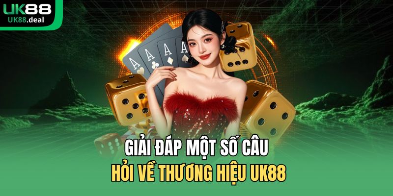UK88 19 Giải đáp một số câu hỏi về thương hiệu UK88