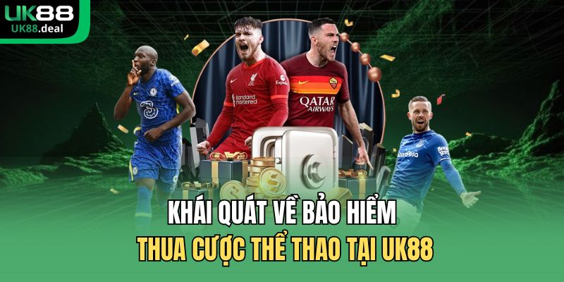 Bảo Hiểm Thua Cược Thể Thao Tại UK88 - Ưu Đãi Hấp Dẫn 1 Khái quát về bảo hiểm thua cược thể thao tại UK88