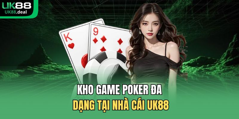 Poker Đổi Thưởng UK88 – Trải Nghiệm Game Bài Đỉnh Cao 2 Kho game poker đa dạng tại nhà cái UK88