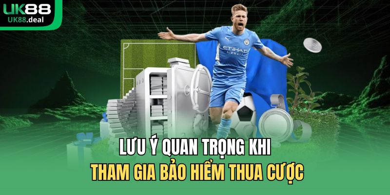 Bảo Hiểm Thua Cược Thể Thao Tại UK88 - Ưu Đãi Hấp Dẫn 3 Lưu ý quan trọng khi tham gia bảo hiểm thua cược