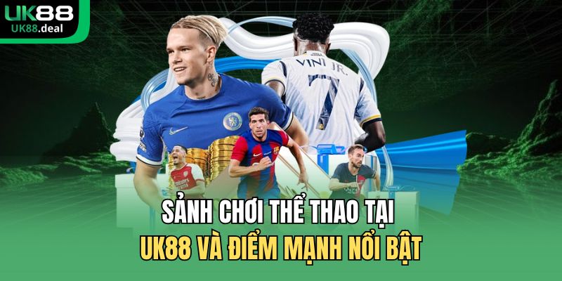Thể Thao UK88 - Theo Dõi Nhiều Trận Đấu Phong Phú, Rõ Ràng 2 Sảnh chơi thể thao tại UK88 và điểm mạnh nổi bật