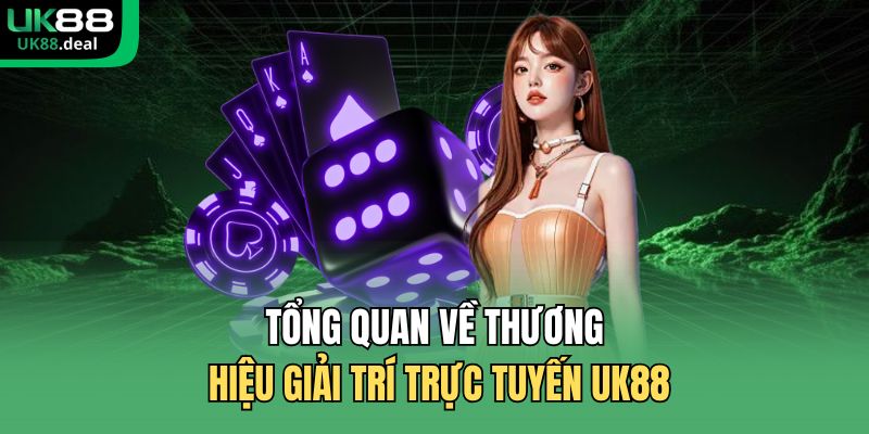 UK88 14 Tổng quan về thương hiệu giải trí trực tuyến UK88